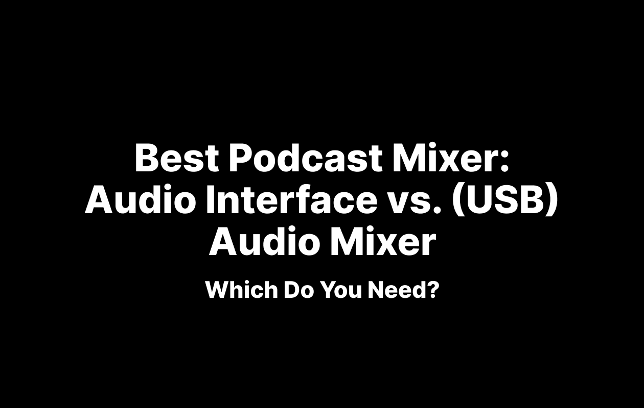 Best Podcast Mixer Audio Interface vs. (USB) Audio Mixer